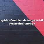 Réponse rapide : Combien de temps a-t-il fallu pour construire l’arche ?